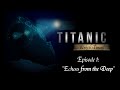 TITANIC WRECK TOURS Episode 1: 'Echoes From the Deep'