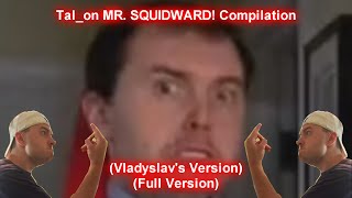 Talon Mr. Squidward Compilation Vladyslavs Version Full Version