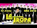 La Tropa Vallenata Mix 2018 - DJ Jimmy El Genio Del Disco ( Mixes DJs On Line )