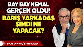 BAY BAY KEMAL GERÇEK OLDU! BARIŞ YARKADAŞ ŞİMDİ NE YAPACAK?