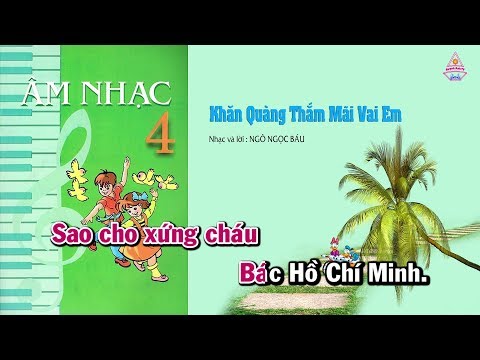 Bài 4 | Khăn Quàng Thắm Mãi Vai Em - Âm Nhạc Lớp 4 || Tập Hát Theo Lời | CD Bộ Giáo Dục