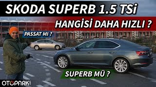 Skoda Superb 1.5 TSi | Passat karşısında nasıl ?