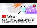 YouTube Search & Discovery: 'The Algorithm' and Performance FAQs