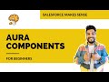 Lightning Aura Components for Beginners | EXPLAINED | Salesforce Makes Sense