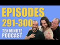 Episodes 291-300 - Ten Minute Podcast | Chris D'Elia, Bryan Callen and Will Sasso