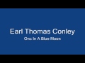 Earl Thomas Conley - Once In A Blue Moon