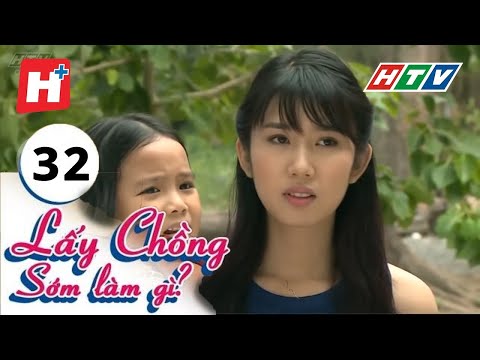 Lấy Chồng Sớm Làm Gì - Tập 32 | Phim Tình Cảm Việt Nam Hay Nhất 2017