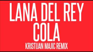 Lana Del Rey - Cola (Kristijan Majic Remix)