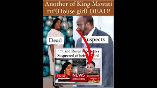 King Mswati 111,S House Girl Killed Suspected -Lafogiyane. Princesshanyiso