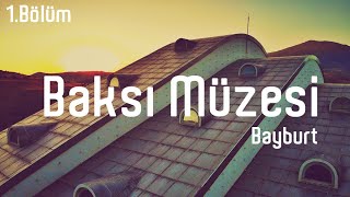 Baksı Müzesi, Bayburt