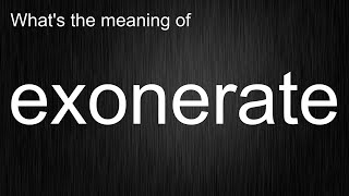 Whats The Meaning Of Exonerate, How To Pronounce Exonerate?