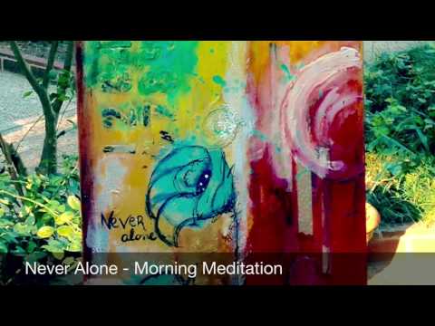 Never Alone - Morning Art Meditation