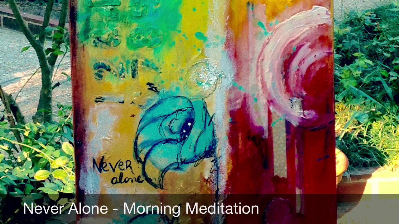 Never Alone - Morning Art Meditation
