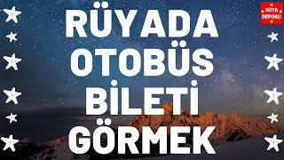 Rüyada Otobüs Bileti Görmek Ne Anlama Gelir