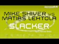 Video Mike Shiver vs Matias Lehtola - Slacker (Bjorn Akesson Remix)