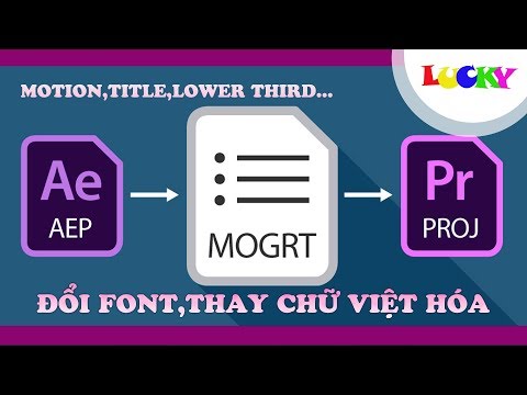 Cách thay đổi font,chữ tiếng việt cho file .mogrt motion graphics trong premier | LUCKY