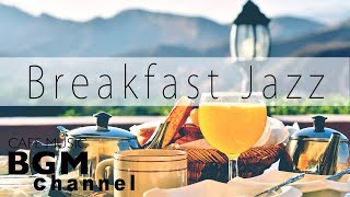 Breakfast Jazz Music - Relaxing Cafe Music - Jazz & Bossa Nova Instrumental Music.