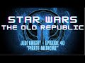 STAR WARS: THE OLD REPUBLIC - JEDI KNIGHT - EPISODE 40 "Pirate Medicine"