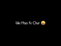Uski Maa Ki Ch*t Gaali Whatsapp Status | Bad Boy whatsapp Status.
