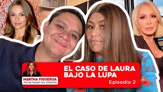 Episodio 2 Martha Figueroa El Caso De Laura Bajo La Lupa