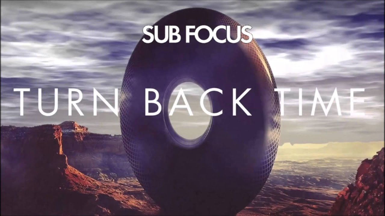 Sub Focus Turn Back Time Sub Focus Turn Back Time
