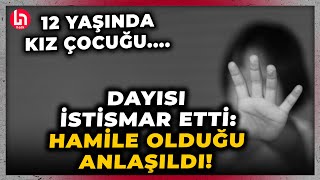 Kan Donduran Olay 12 Yaşındaki Kız Çocuğunu Dayısı Istismar Etti, Hamile Olduğu Anlaşıldı