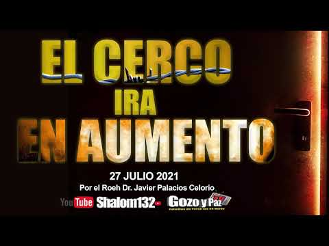 🔴EL CERCO IRÁ AUMENTANDO!! 27 JULIO 2021 por el Roeh Dr. Javier Palacios Celorio - Kehila Gozo y Paz