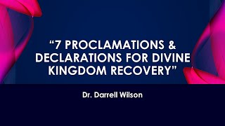 * Message Title:” 7 Proclamations & Declarations For Divine Kingdom Recovery”