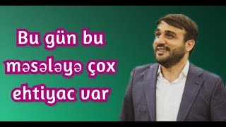 Bu gün bu məsələyə çox ehtiyac var - Hacı Ramil HD