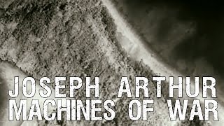 Watch Joseph Arthur Machines Of War video