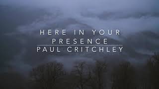 Here in Your presence by Paul Critchley 2020