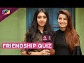 Niti Taylor And Sareeka Dhillon Share Their Take On This Friendship Day | Exclusive