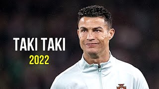 Cristiano Ronaldo 2022 ❯ Taki Taki | Skills & Goals | HD