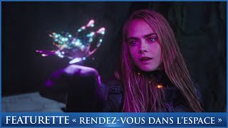 Valérian Et La Cité Des Mille Planètes - Featurette Rendez-Vous Dans Lespace