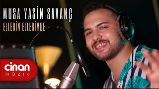 Musa Yasin Savanç - Ellerin Ellerimde