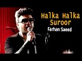 Halka Halka Suroor | Farhan Saeed | The floor sessions | Oxymuzik