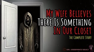 My Wife Believes There Is Something in Our Closet [COMPLETE STORY] | TERRIFYING 