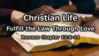Christian Living | Fullfill the Law through Love (Romans 13:8-14)