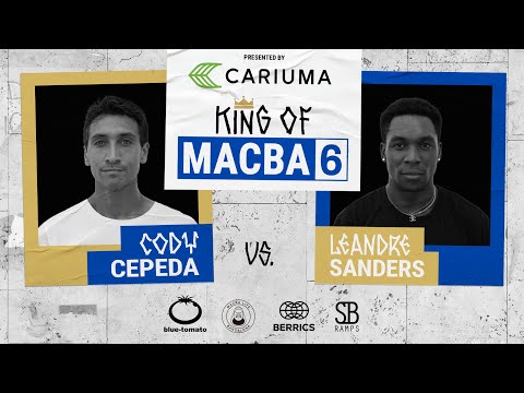 King Of MACBA 6: Leandre Sanders Vs. Cody Cepeda - Round 2: Presented By Cariuma