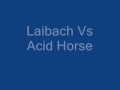 Laibach Vs Acid Horse