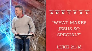 "What Makes Jesus So Special?" ~ Luke 2:1-16 // Arrival - Week Two | Pastor Josh Teis