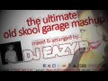 The Ultimate Old Skool Garage Mashup - DJ EAZY B