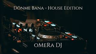 oMeRa DJ - Dönme Bana (House Edition)