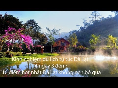 Kinh nghiệm du lịch tự túc Đà Lạt 4 ngày 3 đêm-10 điểm hot nhất Đà Lạt không nên bỏ qua