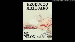 Producto Mexicano - Mc Pelon