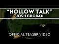 Josh Groban - Hollow Talk [Official Teaser Video]