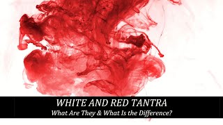 White Tantra And Red Tantra What Are They & What Is The Difference?