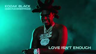 Kodak Black - Love Isn't Enough [Official Audio]