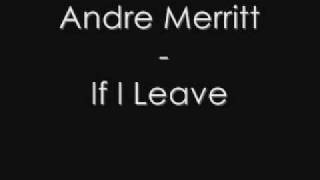 Watch Andre Merritt If I Leave video