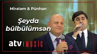 Mirələm Mirələmov & Pünhan İsmayıllı - Şeyda bülbülümsən